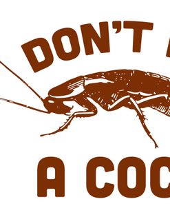 Dont Be A Cock Roach 2