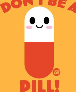 Dont Be A Pill