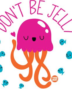 Dont Be Jelly Jellyfish 2