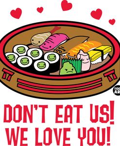 Dont Eat Us We Love You Sushi