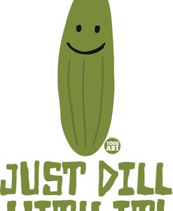 Just Dill With It Pickle