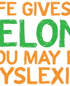 Life Gives You Melons Dyslexic