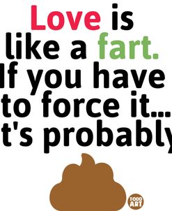 Love Is Like A Fart