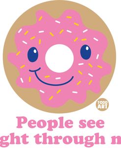 People See Through Me Donut
