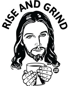 Rise And Grind Jesus