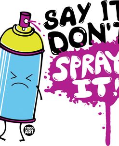 Say It Dont Spray It