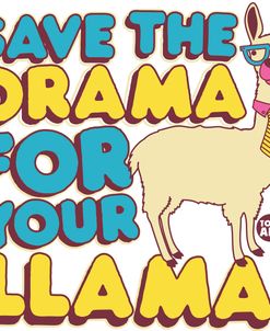 Save Drama For Your Llama