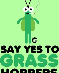 Say Yes To Grass Hoppers