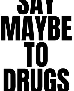 Say Maybe To Drugs