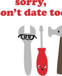 Sorry Dont Date Tools