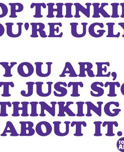 Stop Thinking You’re Ugly