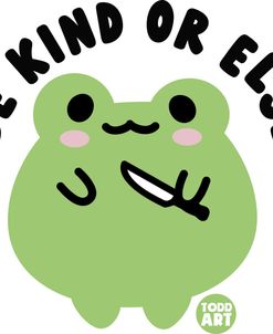 Be Kind Or Else Frog