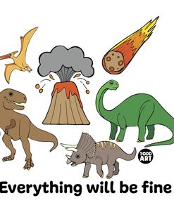 Evrything Will Be Fine Dinos
