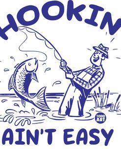 Hookin Aint Easy Fishing