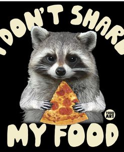 I Dont Share Food Raccoon