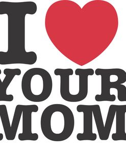I Love Your Mom