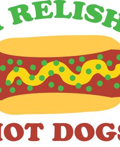 I Relish Hot Dogs
