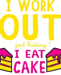 I Work Out JK Eat Cake