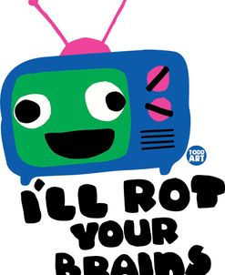 I’ll Rot Your Brain TV