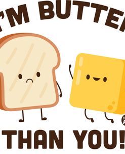 I’m Butter Than You Butter