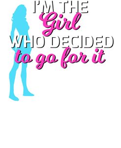 Im The Girl Who Decided To Go For It Tee