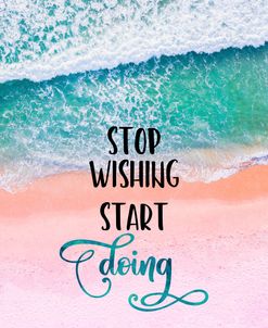 Stop Wishing Start Doing