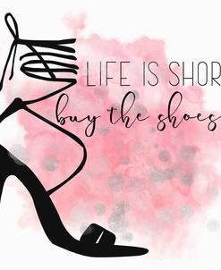 Life Is Short Buy The Shoes