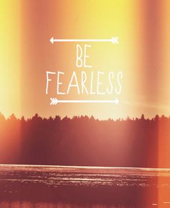 Be Fearless