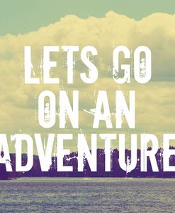 Lets Go On An Adventure