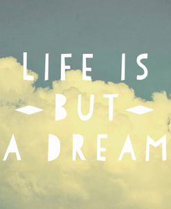 Life Is But A Dream